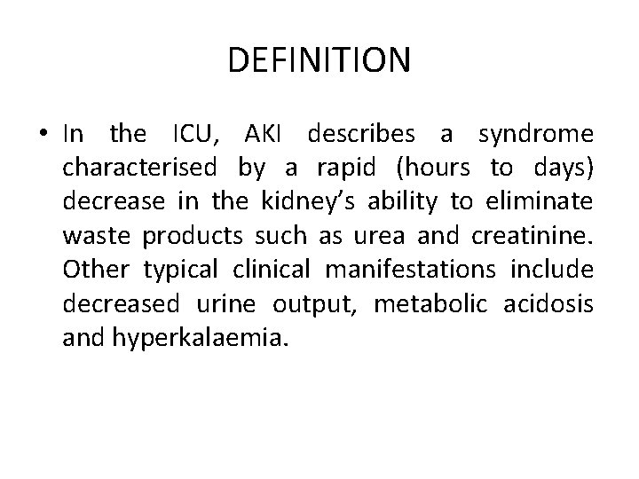 DEFINITION • In the ICU, AKI describes a syndrome characterised by a rapid (hours