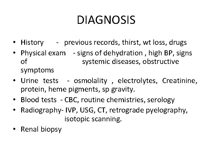 DIAGNOSIS • History - previous records, thirst, wt loss, drugs • Physical exam -