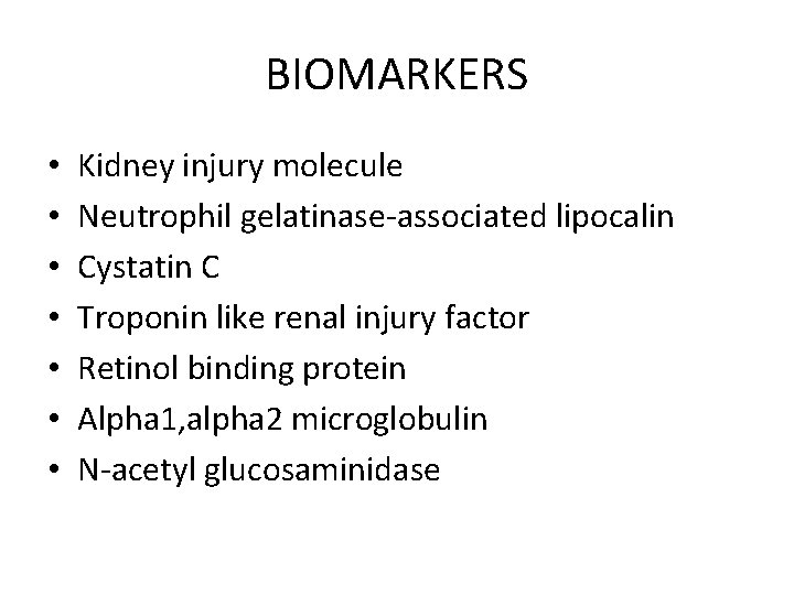BIOMARKERS • • Kidney injury molecule Neutrophil gelatinase-associated lipocalin Cystatin C Troponin like renal