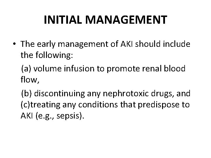INITIAL MANAGEMENT • The early management of AKI should include the following: (a) volume