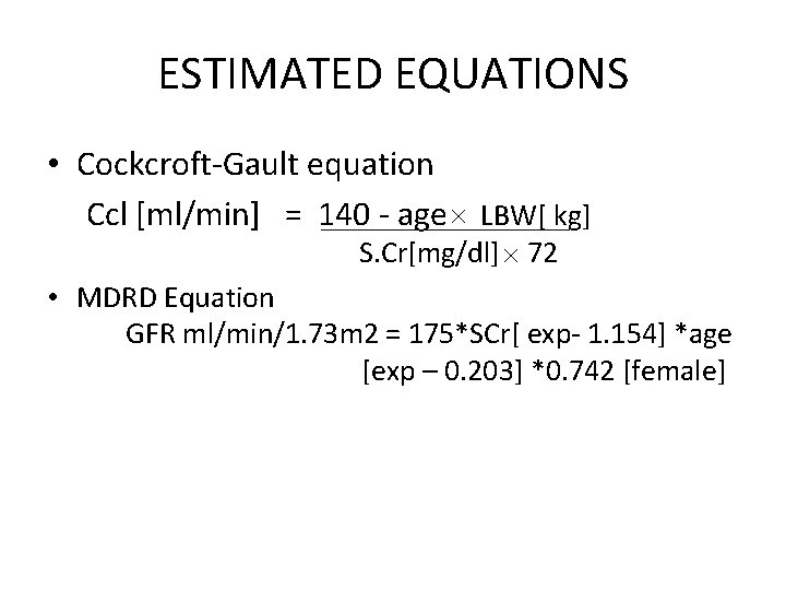 ESTIMATED EQUATIONS • Cockcroft-Gault equation Ccl [ml/min] = 140 - age LBW[ kg] S.