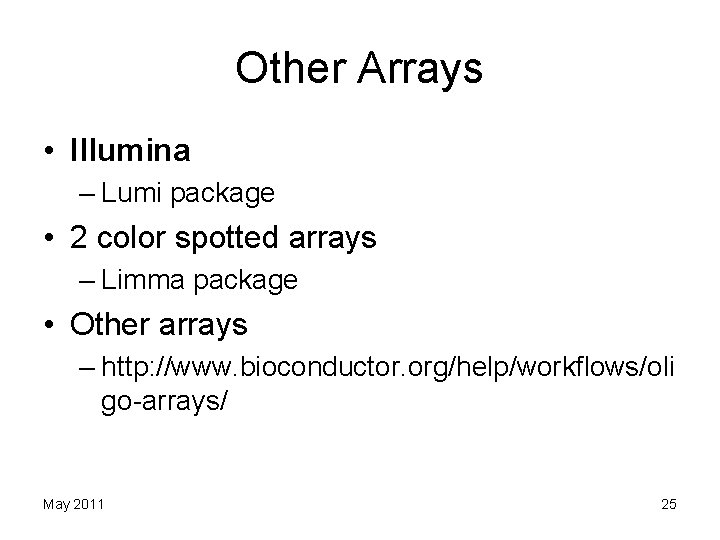 Other Arrays • Illumina – Lumi package • 2 color spotted arrays – Limma