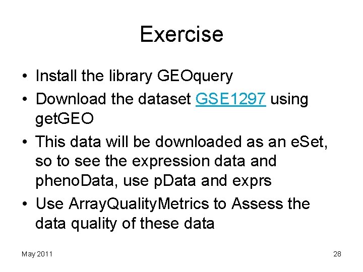 Exercise • Install the library GEOquery • Download the dataset GSE 1297 using get.