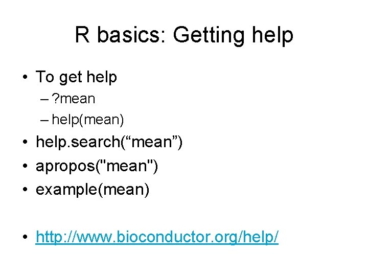 R basics: Getting help • To get help – ? mean – help(mean) •