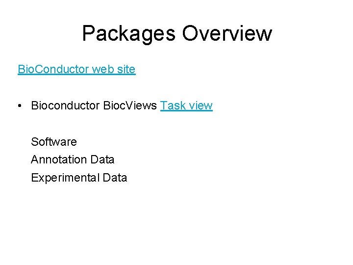 Packages Overview Bio. Conductor web site • Bioconductor Bioc. Views Task view Software Annotation