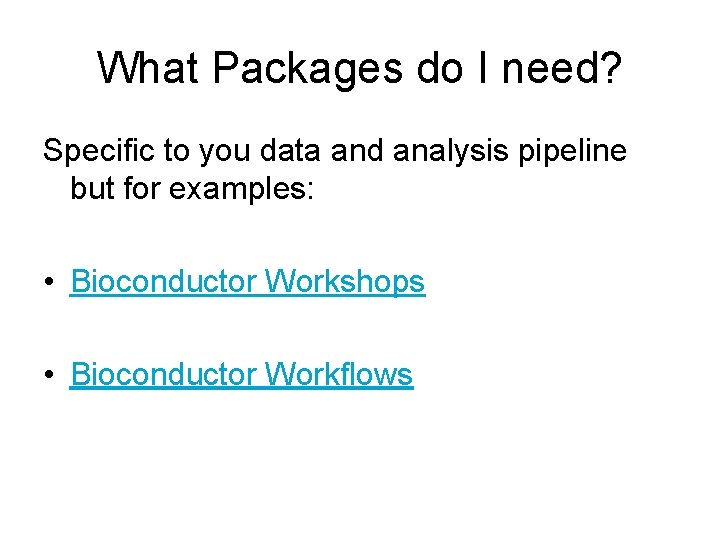 What Packages do I need? Specific to you data and analysis pipeline but for