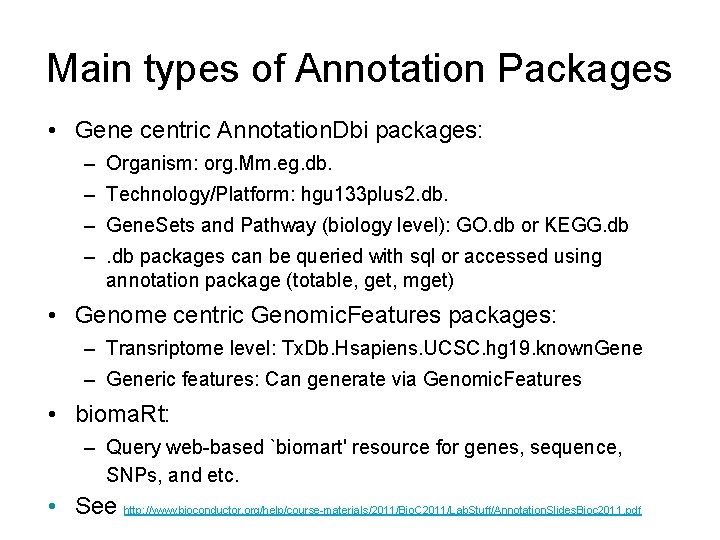 Main types of Annotation Packages • Gene centric Annotation. Dbi packages: – Organism: org.