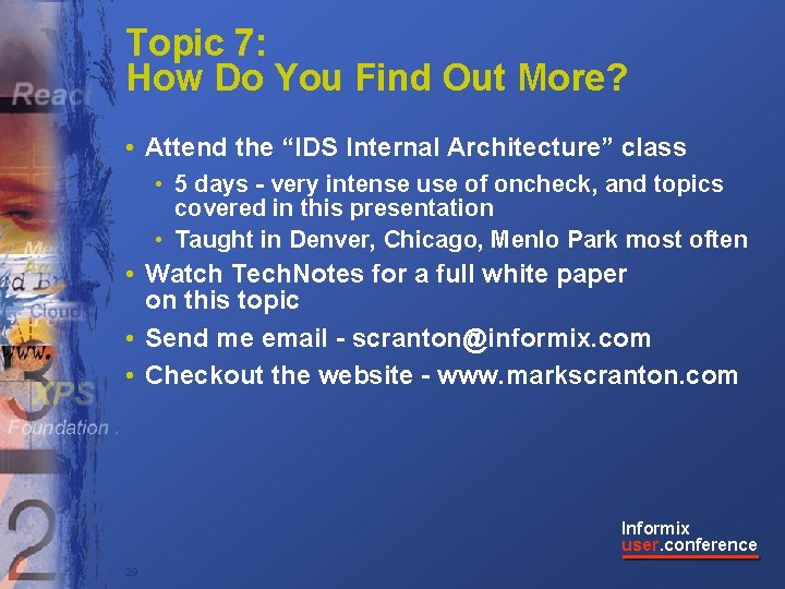 Topic 7: How Do You Find Out More? • Attend the “IDS Internal Architecture”