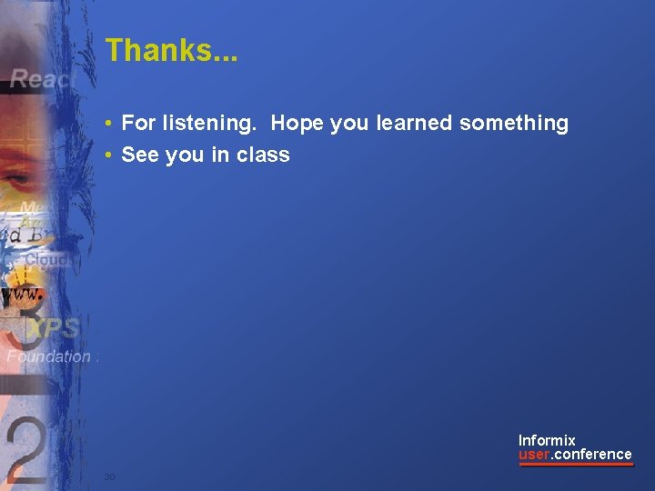 Thanks. . . • For listening. Hope you learned something • See you in