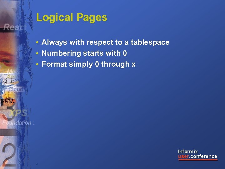 Logical Pages • Always with respect to a tablespace • Numbering starts with 0