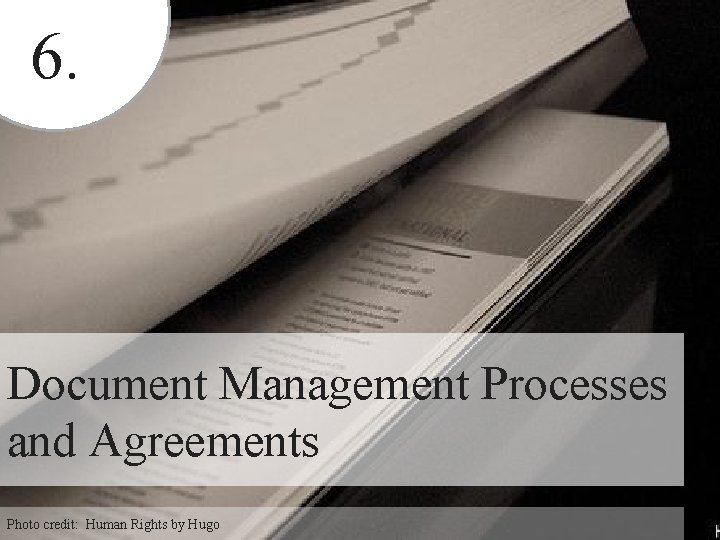 6. Document Management Processes and Agreements Photo credit: Human Rights by Hugo 