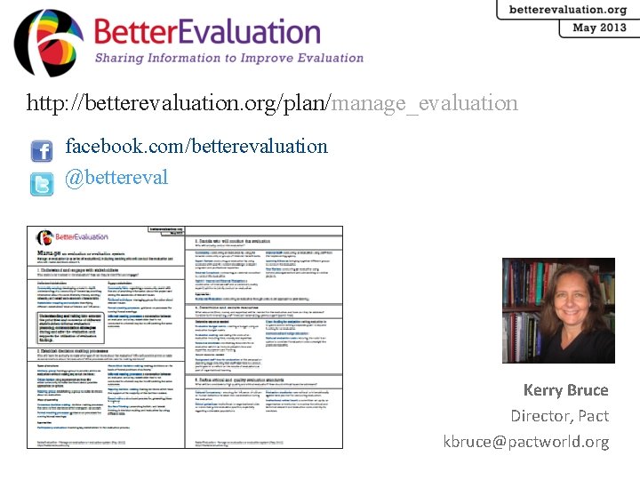 http: //betterevaluation. org/plan/manage_evaluation facebook. com/betterevaluation @bettereval Kerry Bruce Director, Pact kbruce@pactworld. org 