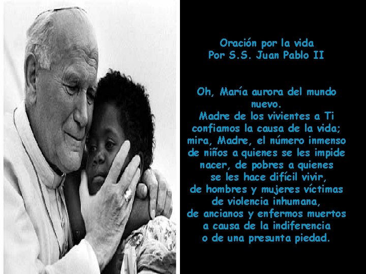 Oración por la vida Por S. S. Juan Pablo II Oh, María aurora del