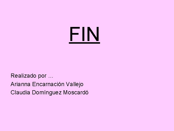 FIN Realizado por … Arianna Encarnación Vallejo Claudia Domínguez Moscardó 