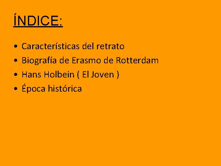 ÍNDICE: • • Características del retrato Biografía de Erasmo de Rotterdam Hans Holbein (