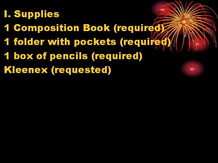 I. Supplies 1 Composition Book (required) 1 folder with pockets (required) 1 box of
