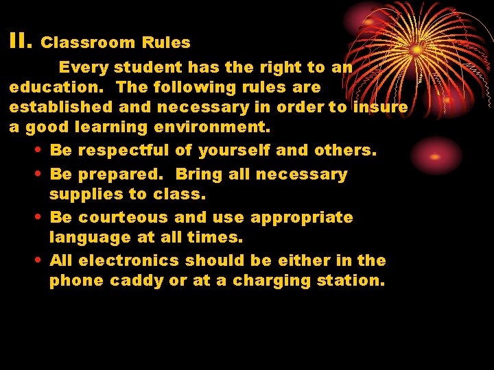 II. Classroom Rules Every student has the right to an education. The following rules