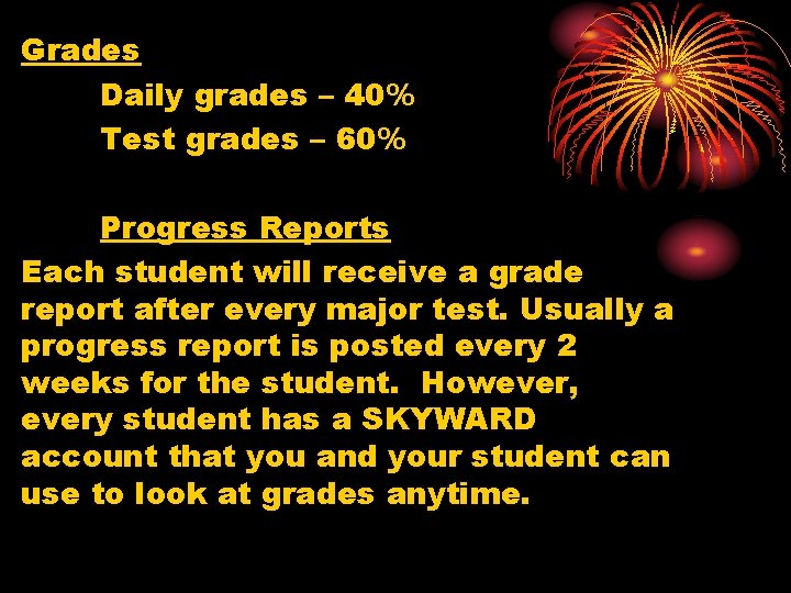 Grades Daily grades – 40% Test grades – 60% Progress Reports Each student will