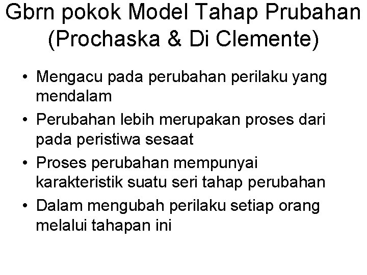 Gbrn pokok Model Tahap Prubahan (Prochaska & Di Clemente) • Mengacu pada perubahan perilaku