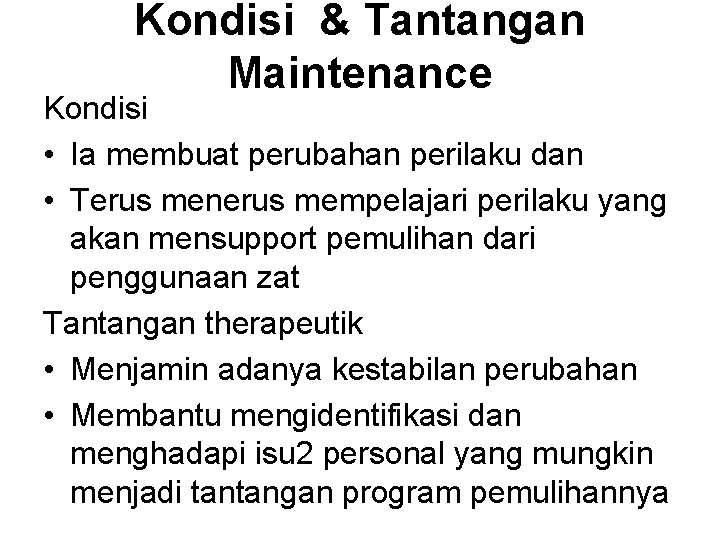 Kondisi & Tantangan Maintenance Kondisi • Ia membuat perubahan perilaku dan • Terus menerus Kondisi & Tantangan Maintenance Kondisi • Ia membuat perubahan perilaku dan • Terus menerus