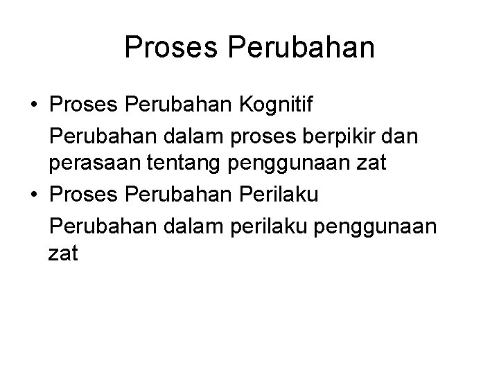 Proses Perubahan • Proses Perubahan Kognitif Perubahan dalam proses berpikir dan perasaan tentang penggunaan