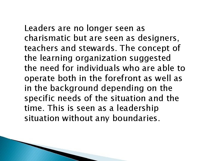 Leaders are no longer seen as charismatic but are seen as designers, teachers and