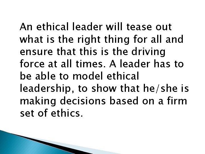An ethical leader will tease out what is the right thing for all and