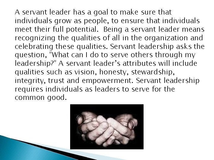 A servant leader has a goal to make sure that individuals grow as people,