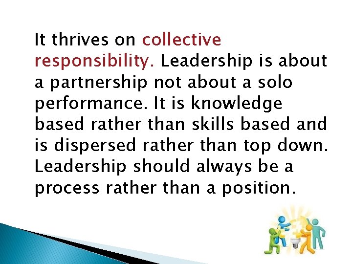 It thrives on collective responsibility. Leadership is about a partnership not about a solo