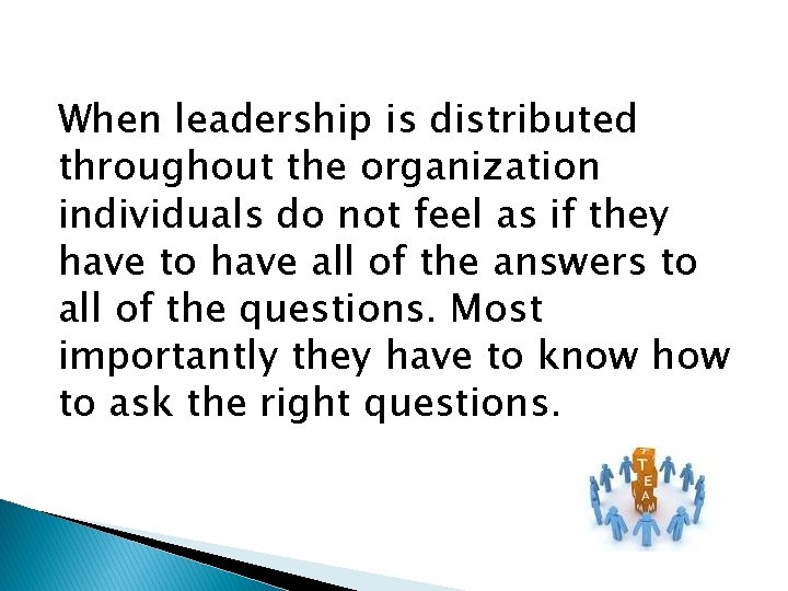 When leadership is distributed throughout the organization individuals do not feel as if they