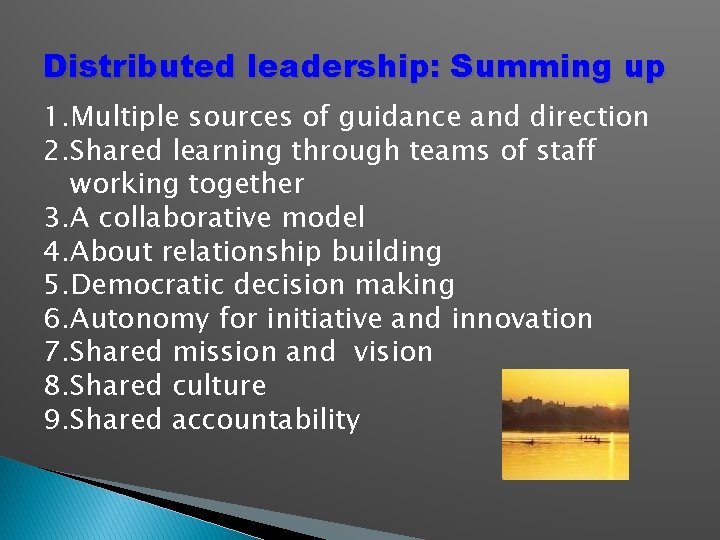 Distributed leadership: Summing up 1. Multiple sources of guidance and direction 2. Shared learning