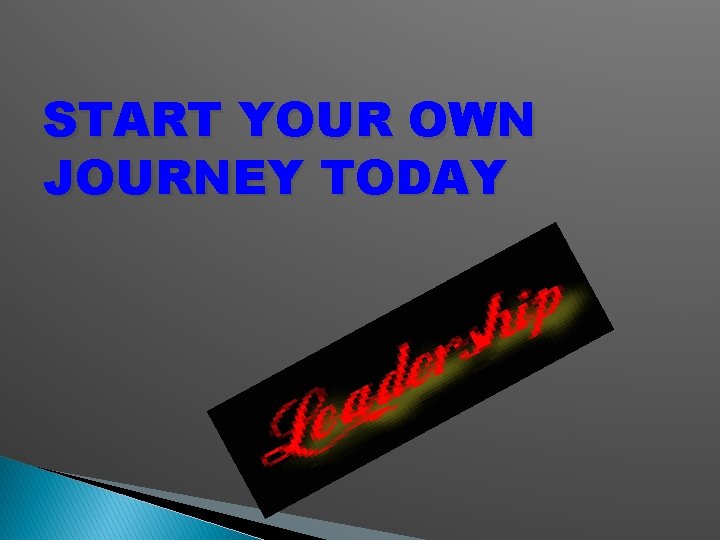 START YOUR OWN JOURNEY TODAY 