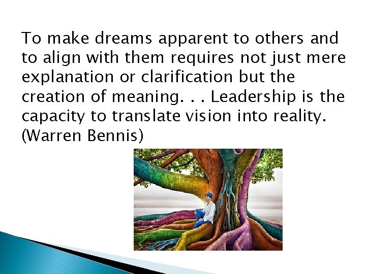 To make dreams apparent to others and to align with them requires not just