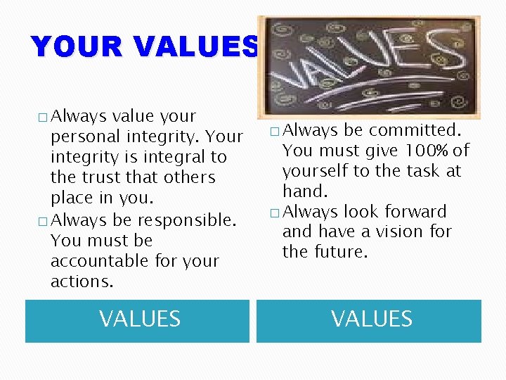 YOUR VALUES � Always value your personal integrity. Your integrity is integral to the