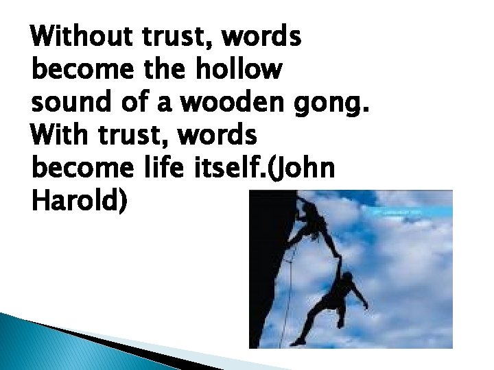Without trust, words become the hollow sound of a wooden gong. With trust, words