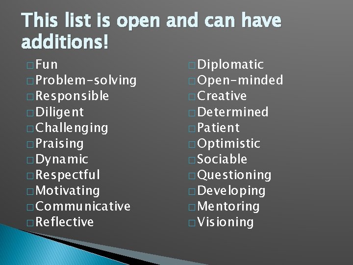 This list is open and can have additions! � Fun � Diplomatic � Responsible