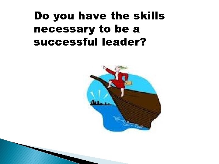 Do you have the skills necessary to be a successful leader? 