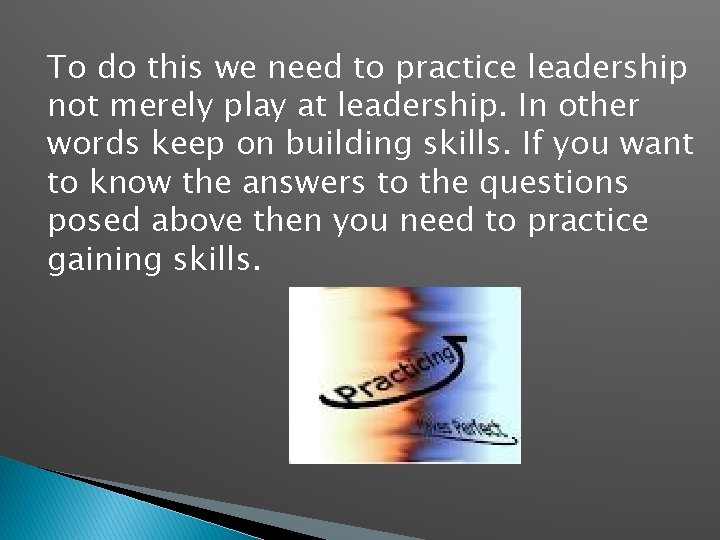 To do this we need to practice leadership not merely play at leadership. In