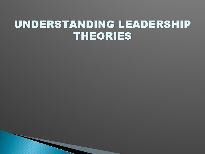 UNDERSTANDING LEADERSHIP THEORIES 