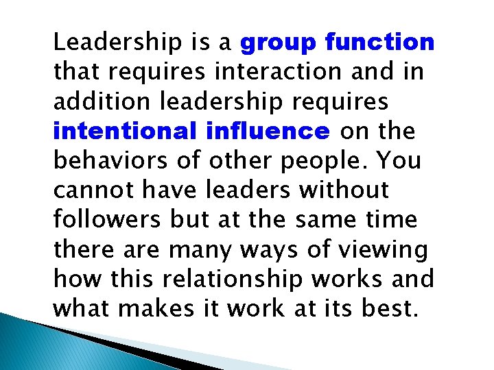 Leadership is a group function that requires interaction and in addition leadership requires intentional