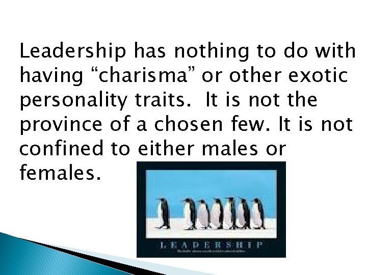 Leadership has nothing to do with having “charisma” or other exotic personality traits. It