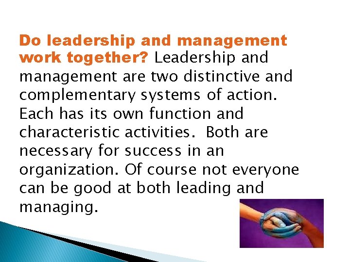 Do leadership and management work together? Leadership and management are two distinctive and complementary