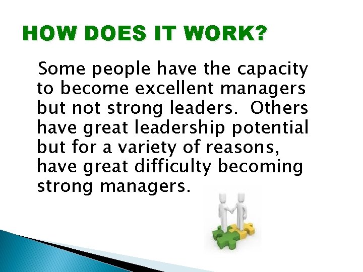 HOW DOES IT WORK? Some people have the capacity to become excellent managers but