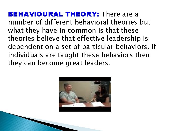 BEHAVIOURAL THEORY: There a number of different behavioral theories but what they have in