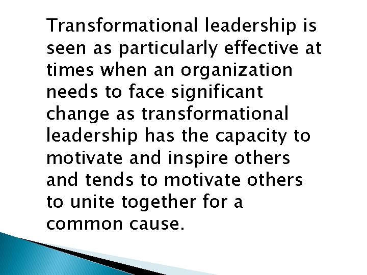 Transformational leadership is seen as particularly effective at times when an organization needs to