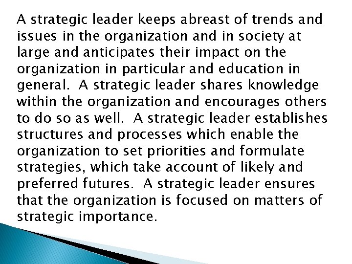 A strategic leader keeps abreast of trends and issues in the organization and in