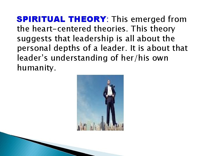 SPIRITUAL THEORY: This emerged from the heart-centered theories. This theory suggests that leadership is