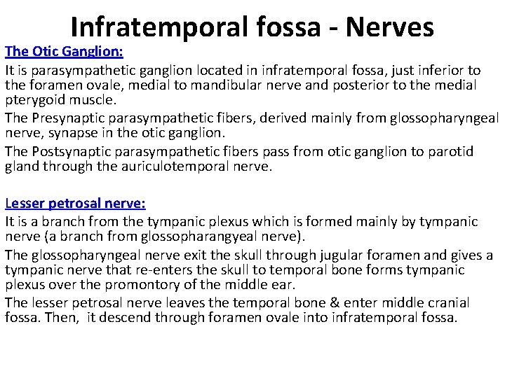 Infratemporal fossa - Nerves The Otic Ganglion: It is parasympathetic ganglion located in infratemporal