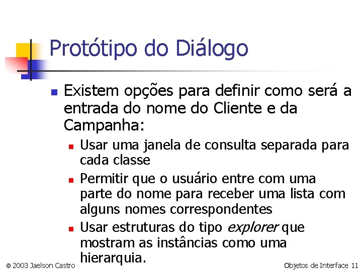 Protótipo do Diálogo n Existem opções para definir como será a entrada do nome