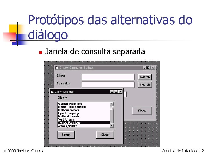Protótipos das alternativas do diálogo n © 2003 Jaelson Castro Janela de consulta separada